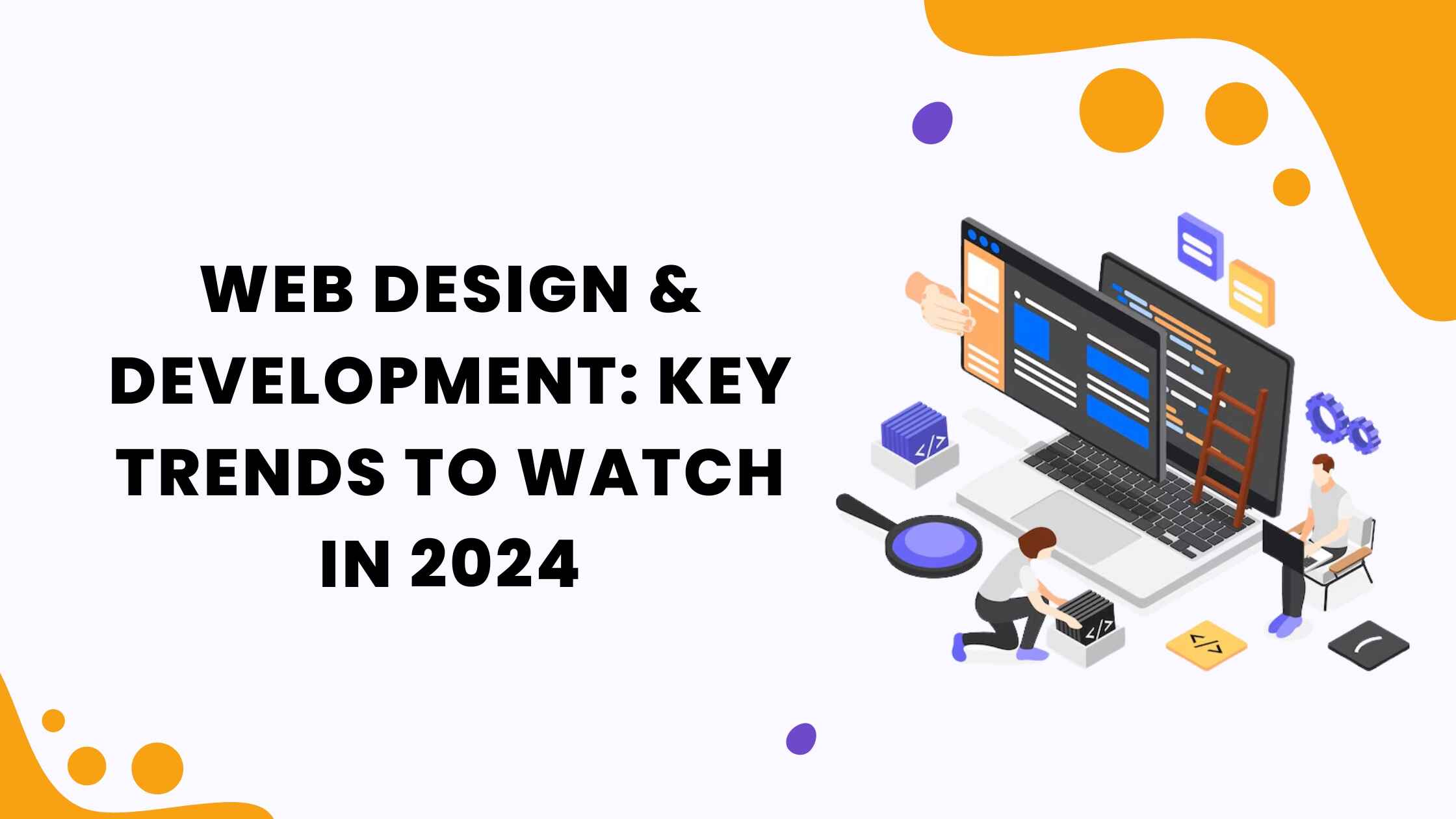 Web Design & Development Key Trends to Watch in 2024