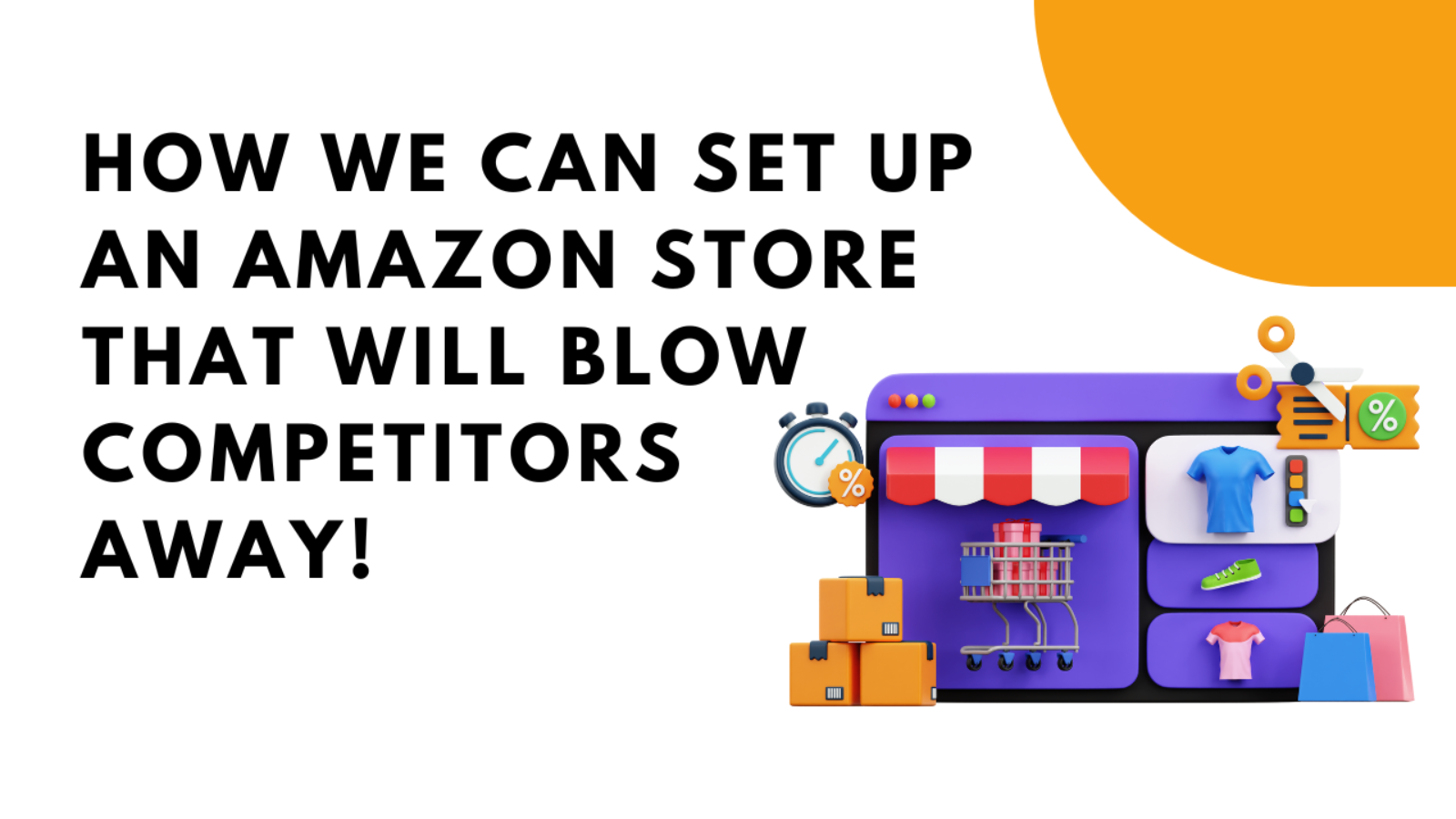 How We Can Set Up an Amazon Store That Will Blow Competitors Away!