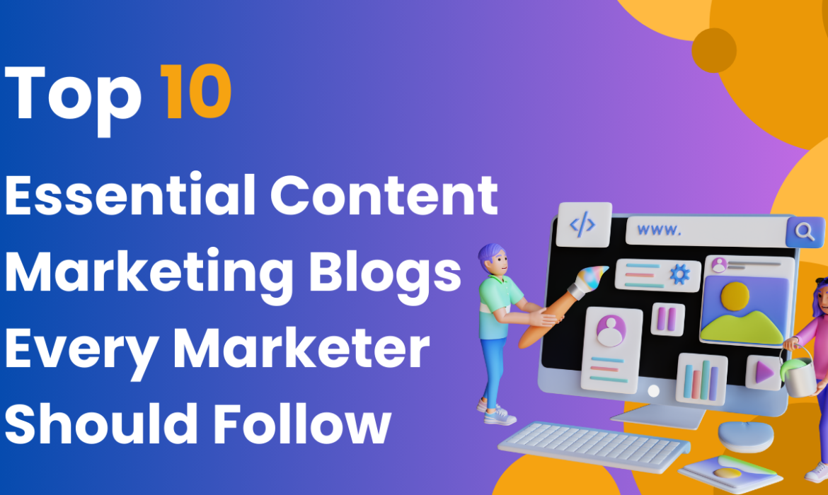 Top 10 Essential Content Marketing Blogs Every Marketer Should Follow