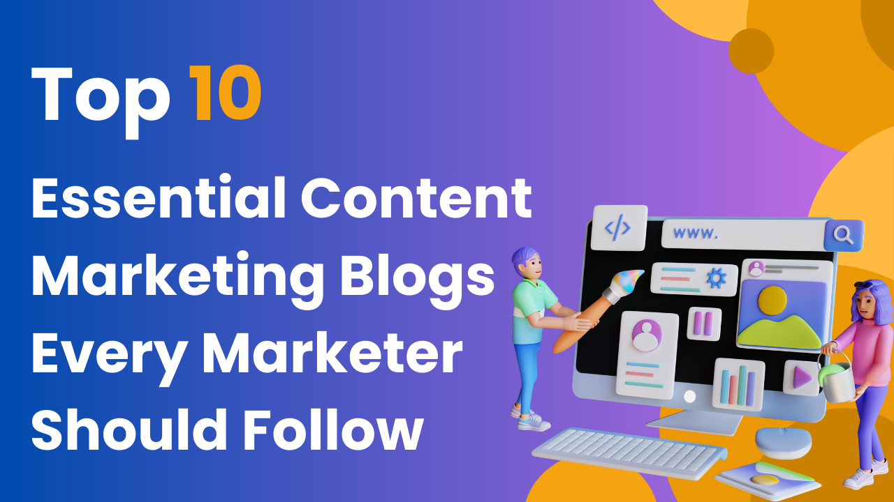 Top 10 Essential Content Marketing Blogs Every Marketer Should Follow