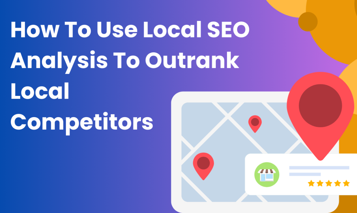 How To Use Local SEO Analysis To Outrank Local Competitors