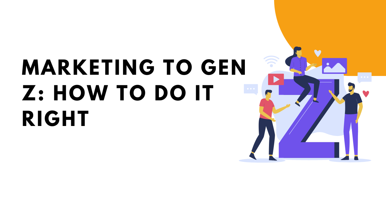 Marketing to Gen Z: How To Do It Right