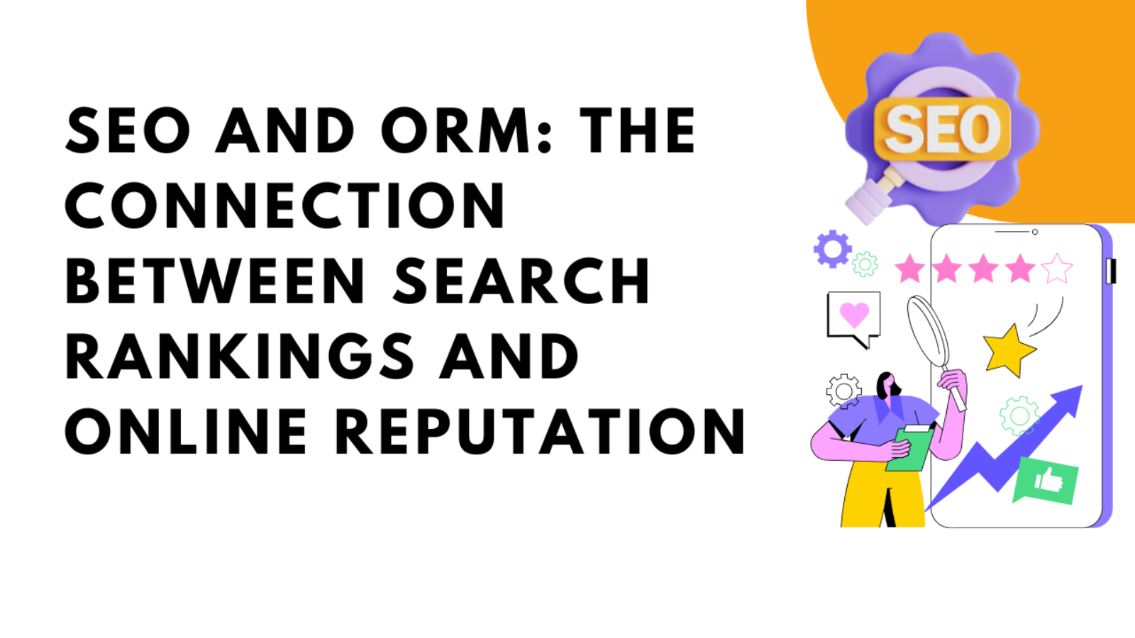 SEO and ORM The Connection Between Search Rankings and Online Reputation