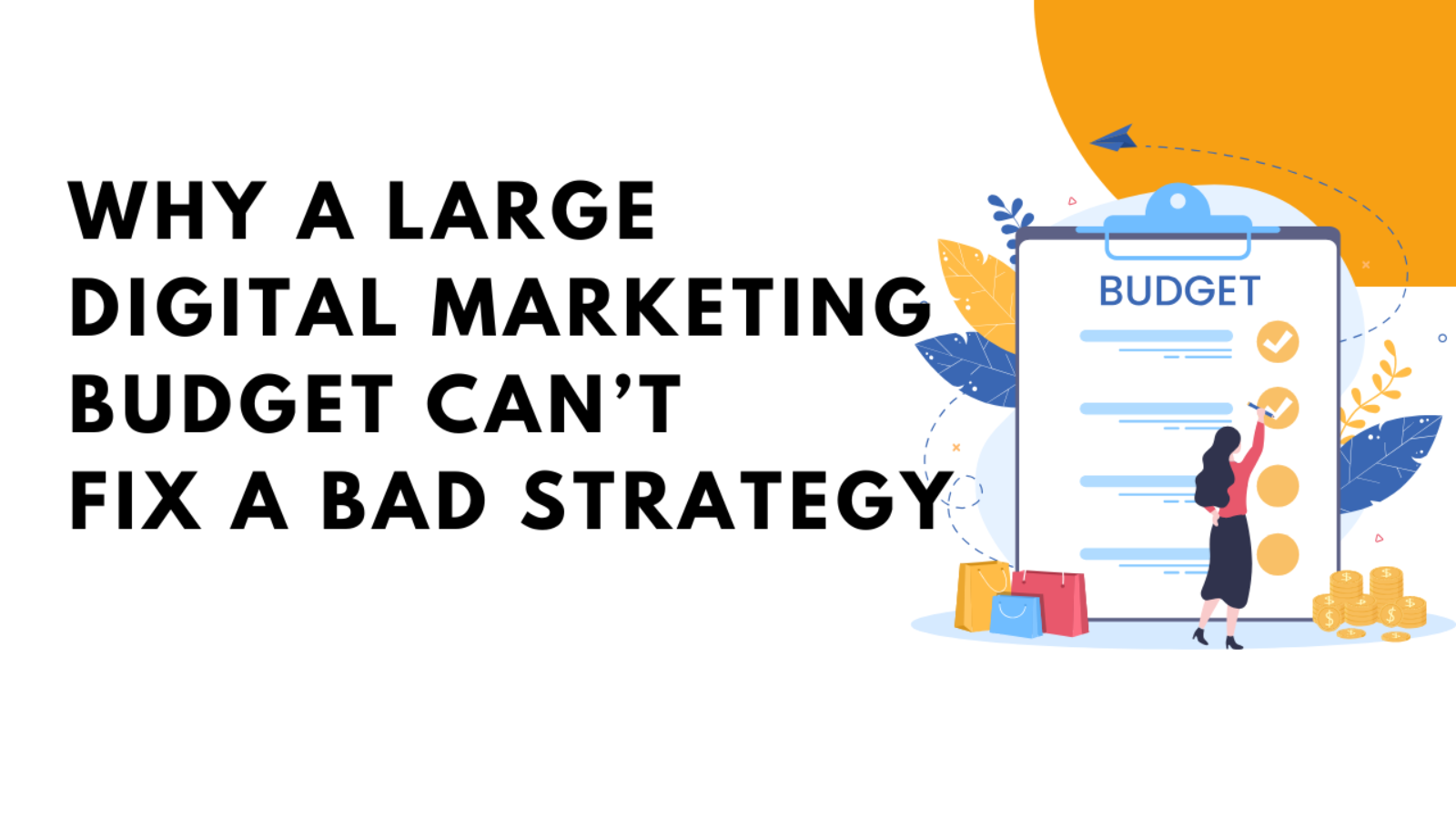 Why a Large Digital Marketing Budget Can’t Fix a Bad Strategy