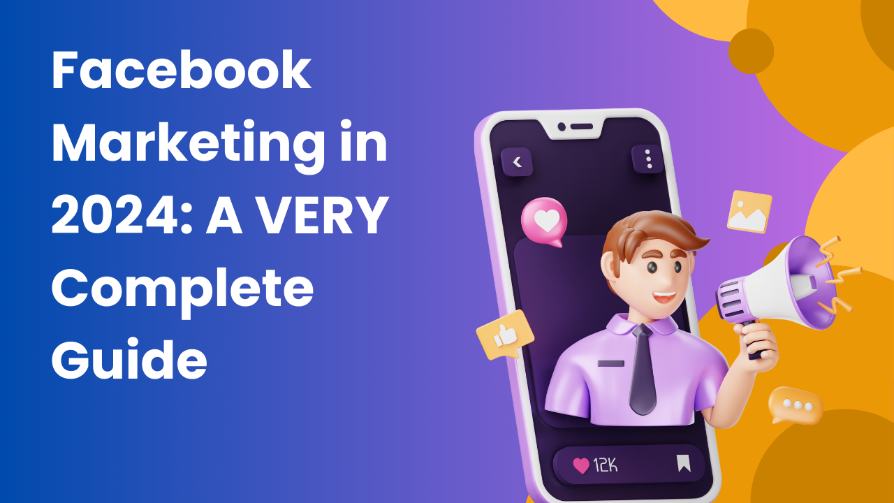 Facebook Marketing in 2024: A VERY Complete Guide