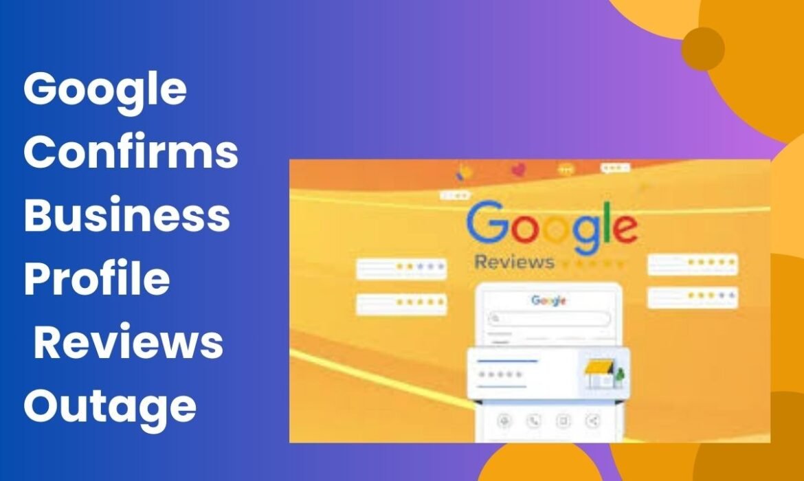 Google Confirms Google Business Profile Reviews Outage