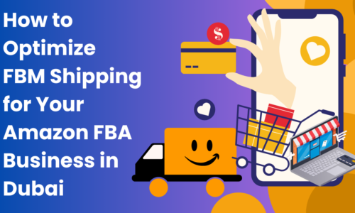 How to Optimize FBM Shipping for Your Amazon FBA Business in Dubai