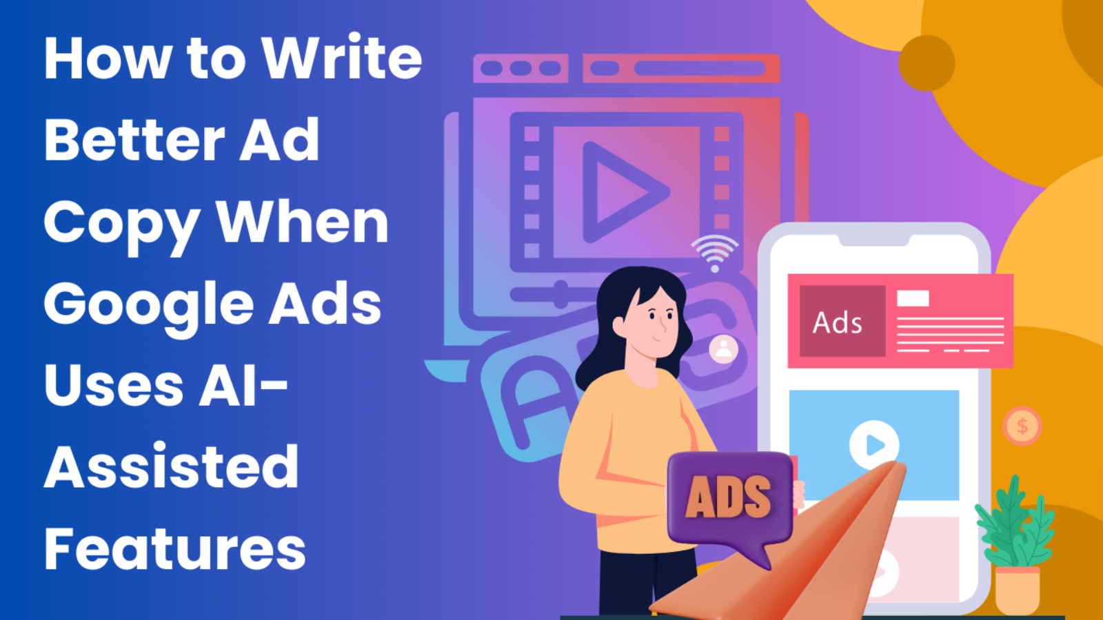 How to Write Better Ad Copy When Google Ads Uses AI-Assisted Features