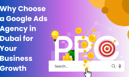 Why Choose a Google Ads Agency in Dubai for Your Business Growth