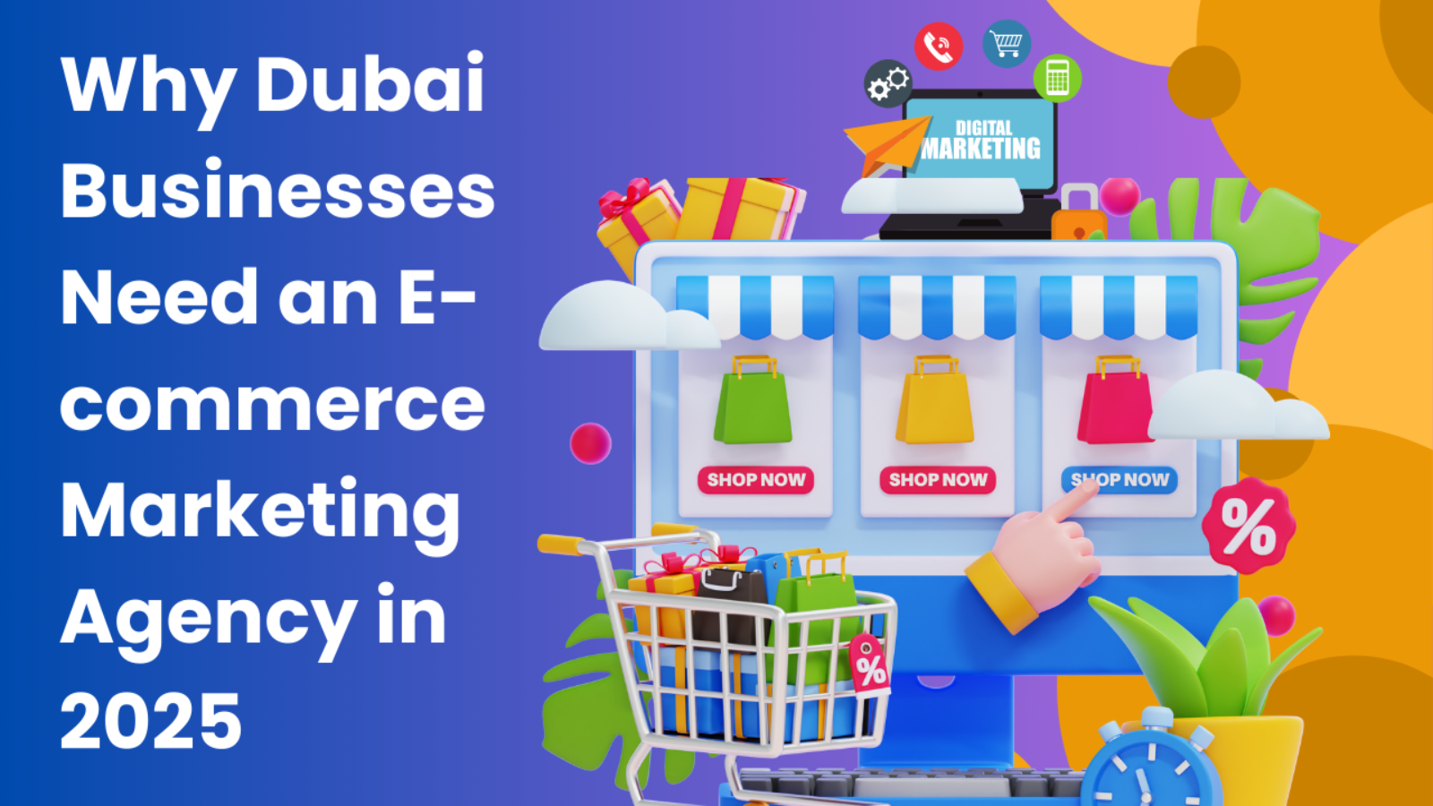 Why Dubai Businesses Need an E-commerce Marketing Agency in 2025