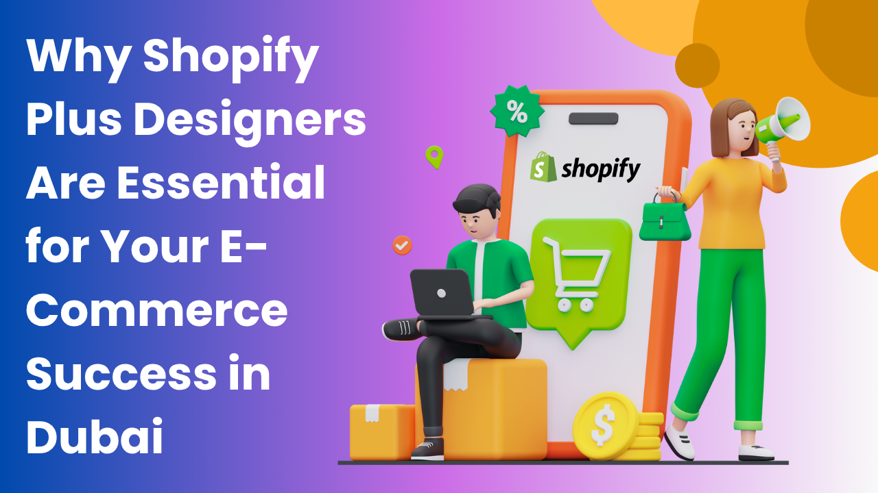 Why Shopify Plus Designers Are Key to E-Commerce Success in Dubai