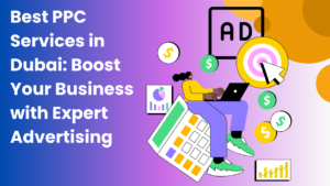 Best PPC Services in Dubai_ Boost Your Business with Expert Advertising