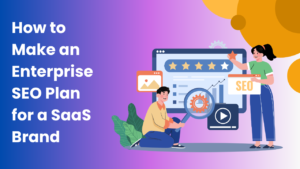 How-to-Make-an-Enterprise-SEO-Plan-for-a-SaaS-Brand.