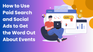 How-to-Use-Paid-Search-and-Social-Ads-to-Get-the-Word-Out-About-Events.